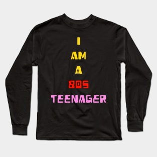 I am a 80s teenager for eighties teens Long Sleeve T-Shirt